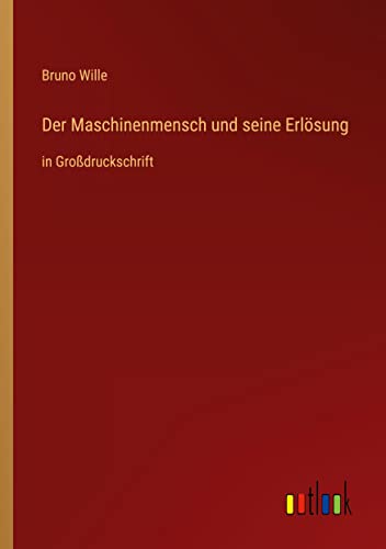 Der Maschinenmensch und seine Erlösung: in Großdruckschrift