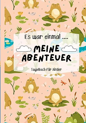 Mein Kindertagebuch: Kindertagebuch für mehr Selbstwert, Widerstandskraft & Präsenz im Alltag/ Achtsamkeitstagebuch (Es war einmal...meine Abenteuer)