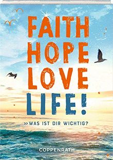 Geschenkbuch - Faith Hope Love Life!: Was ist dir wichtig?