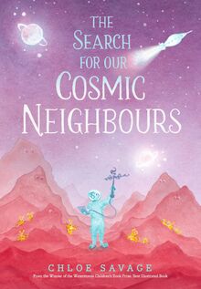 The Search for Our Cosmic Neighbours: Award-winning picture book adventures where science meets myth and magic, making STEM accessible to children (Hidden Wonders, 3) von Savage, Chloe  | Buch | Zustand wie neu