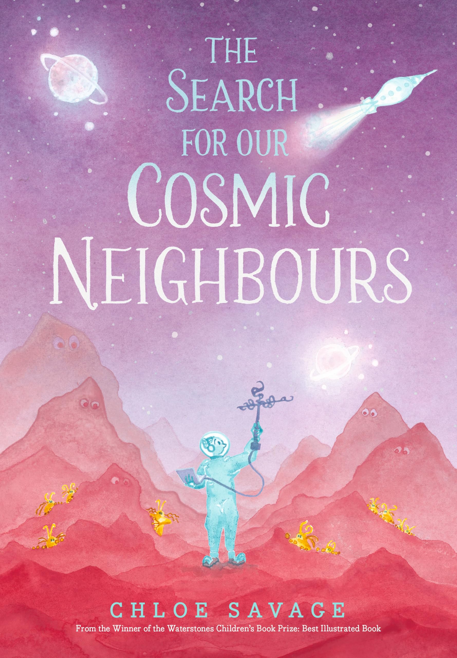 The Search for Our Cosmic Neighbours: Journey into deep space and discover a new alien race! A picture book story ideal for aspiring astronauts - sure ... in the solar system (Hidden Wonders, 3)