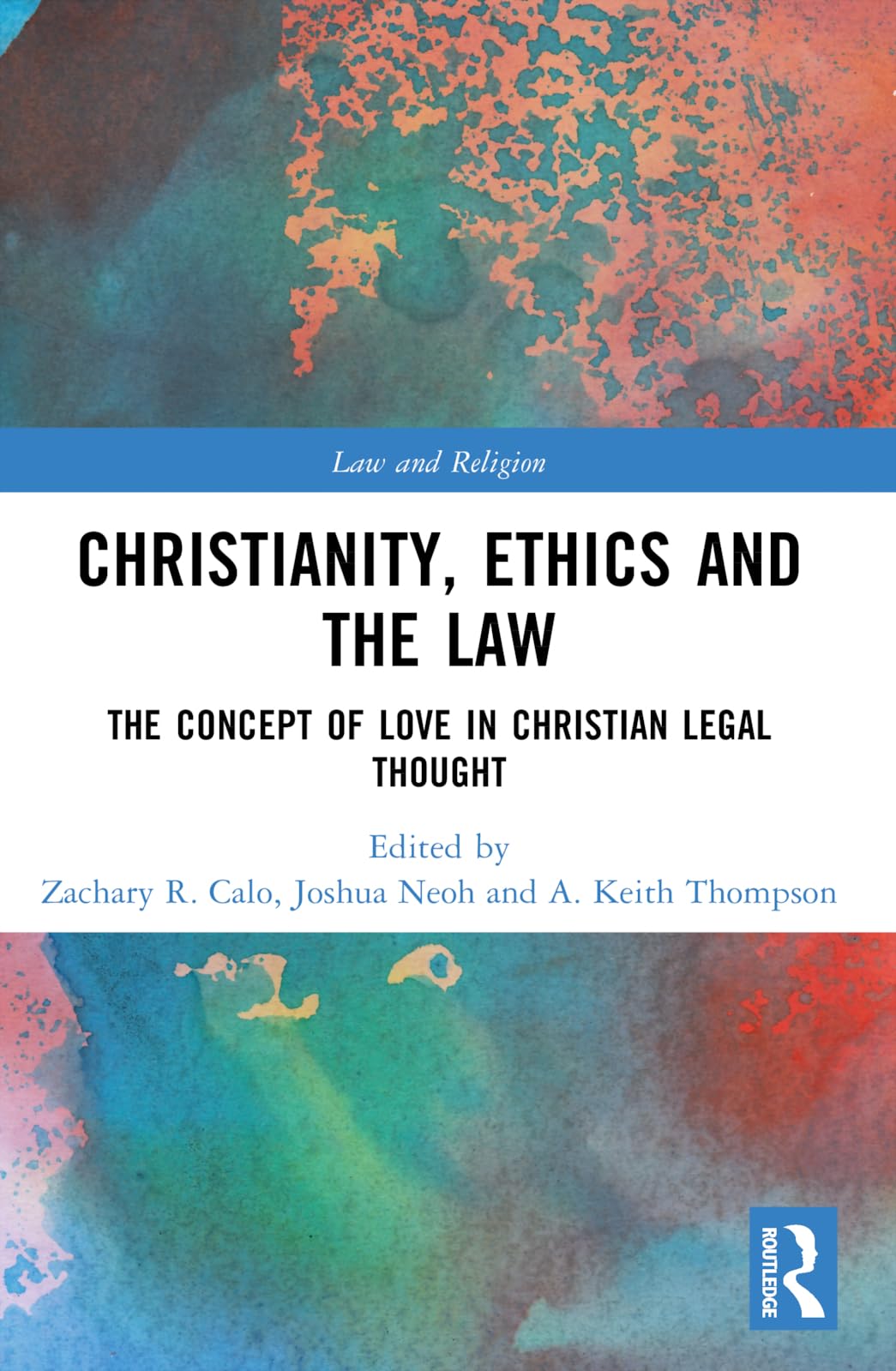 unbekannt Christianity, Ethics And The Law, The Concept Of Love In Christian Legal Thought (Law And Religion)