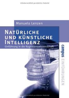 Natürliche und künstliche Intelligenz: Einführung in die Kognitionswissenschaft (Campus Einführungen)