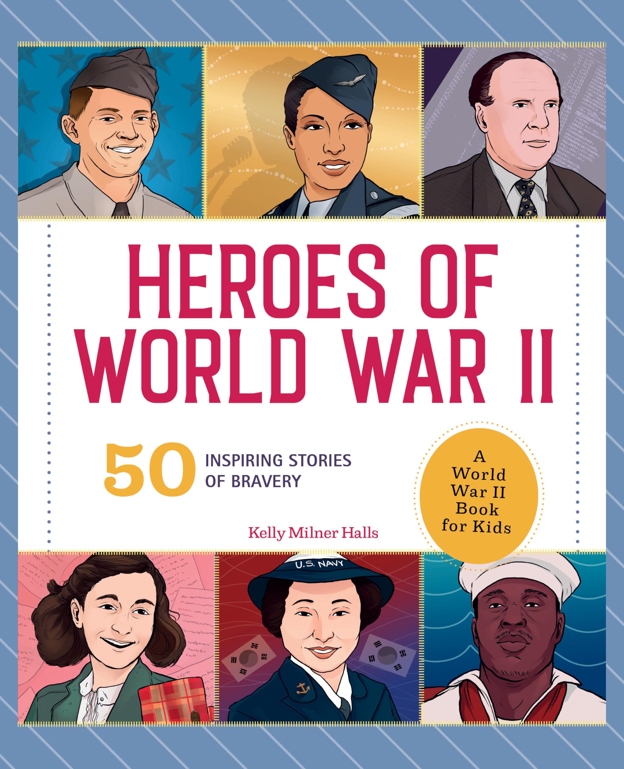 Heroes of World War II: A World War II Book for Kids: 50 Inspiring Stories of Bravery (People and Events in History)