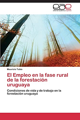 El Empleo en la fase rural de la forestación uruguaya: Condiciones de vida y de trabajo en la forestación uruguaya