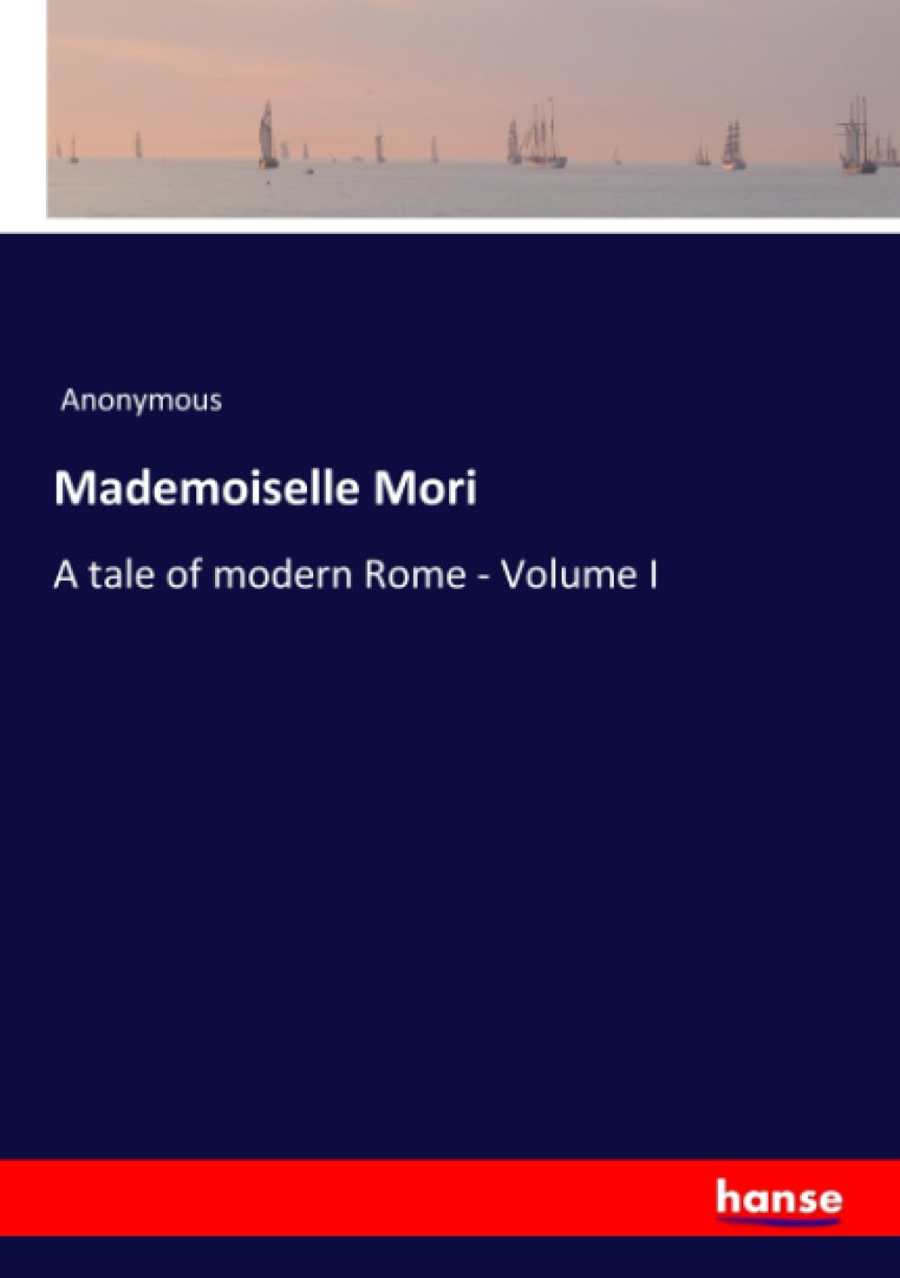 Mademoiselle Mori: A tale of modern Rome - Volume I
