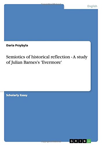 Semiotics of historical reflection - A study of Julian Barnes's 'Evermore'