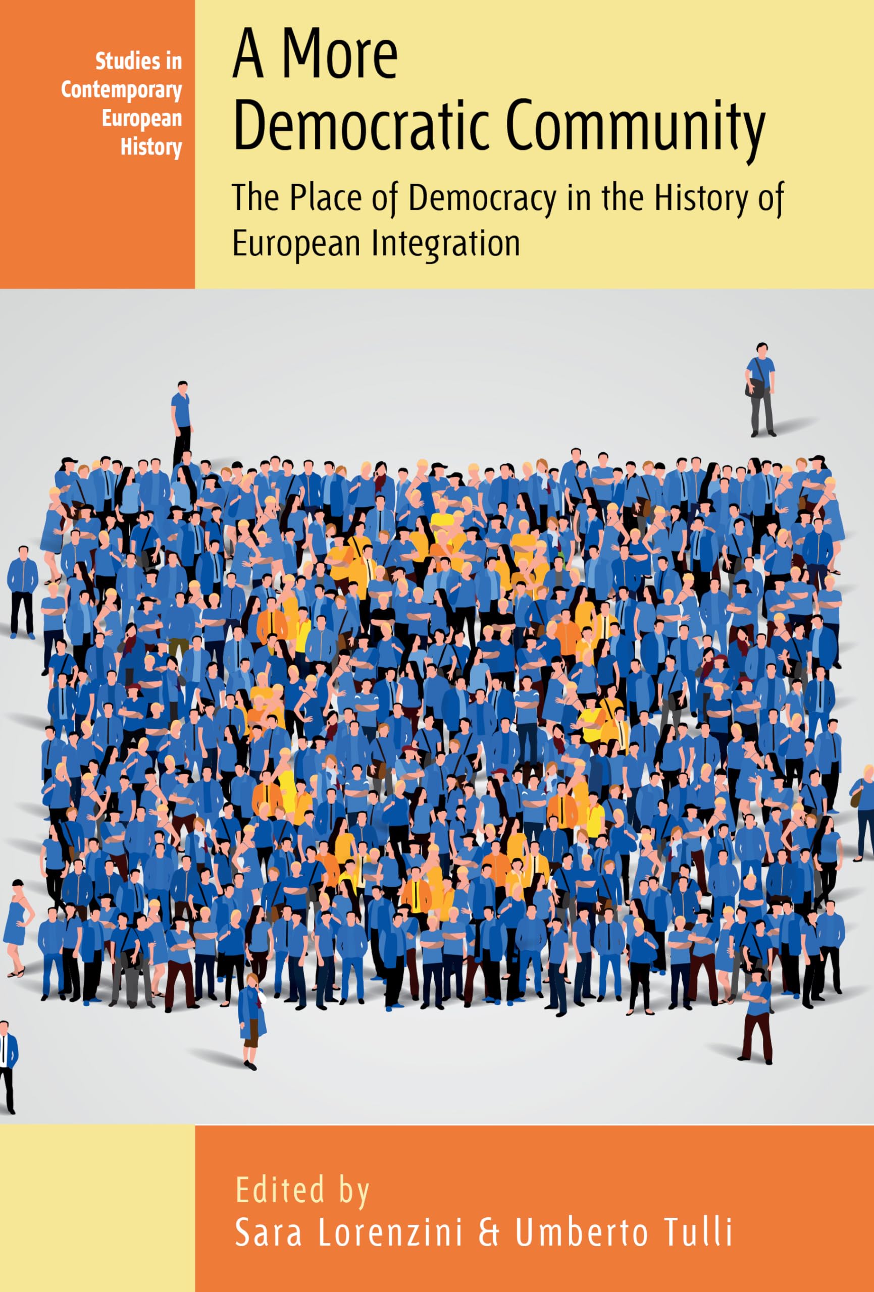 A More Democratic Community: The Place of Democracy in the HIstory of European Integration (Studies in Contemporary European History, 29)