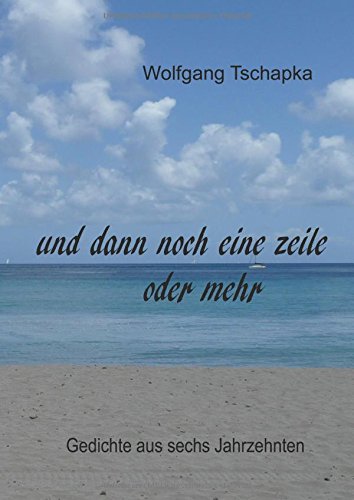 Und dann noch eine Zeile oder mehr: Gedichte aus sechs Jarhzehnten