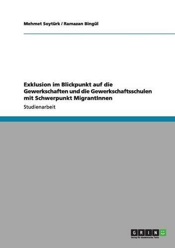 Exklusion im Blickpunkt auf die Gewerkschaften und die Gewerkschaftsschulen mit Schwerpunkt MigrantInnen
