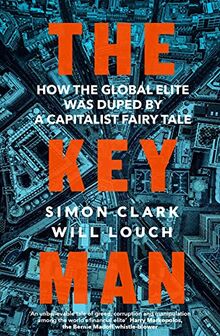 The Key Man: How the Global Elite Was Duped by a Capitalist Fairy Tale