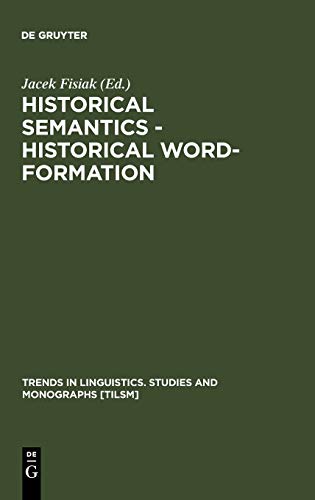 Historical Semantics - Historical Word-Formation (Trends in Linguistics. Studies and Monographs [TiLSM], 29, Band 29)