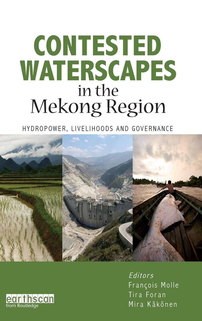 Contested Waterscapes in the Mekong Region: Hydropower, Livelihoods and Governance