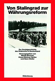 Von Stalingrad zur Währungsreform: Zur Sozialgeschichte des Umbruchs in Deutschland (Quellen und Darstellungen zur Zeitgeschichte, Band 26)