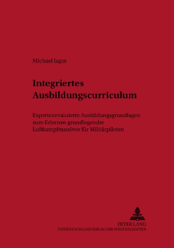 Integriertes Ausbildungscurriculum: Expertenevaluierte Ausbildungsgrundlagen zum Erlernen grundlegender Luftkampfmanöver für Militärpiloten (Berufliche Qualifizierung)