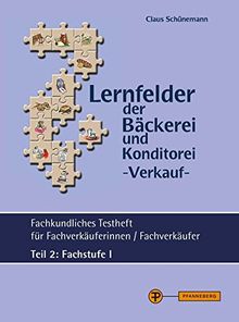Lernfelder der Bäckerei und Konditorei - Verkauf - Testheft Teil 2 - Fachstufe I: Fachkundliches Testheft für Fachverkäuferinnen / Fachverkäufer Teil 2: Fachstufe I