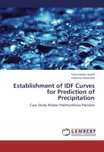 Establishment of IDF Curves for Prediction of Precipitation: Case Study Khyber Pakhtunkhwa Pakistan