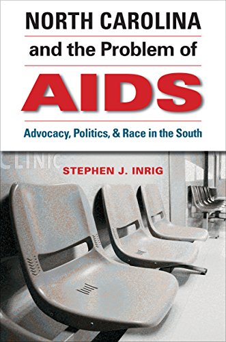North Carolina and the Problem of AIDS: Advocacy, Politics, and Race in the South