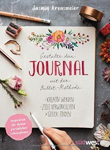 Gestalte dein Journal mit der Bullet-Methode: Kreativ werden, Ziele verwirklichen, Glück finden - Inspiration für deinen persönlichen Lebensplaner