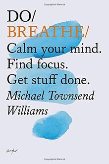 Do Breathe: Calm Your Mind. Find Focus. Get Stuff Done. (Mindfulness Books, Breathing Exercises, Calming Books)