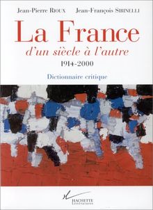 La France, d'un siècle à l'autre, 1914-2000 : dictionnaire critique