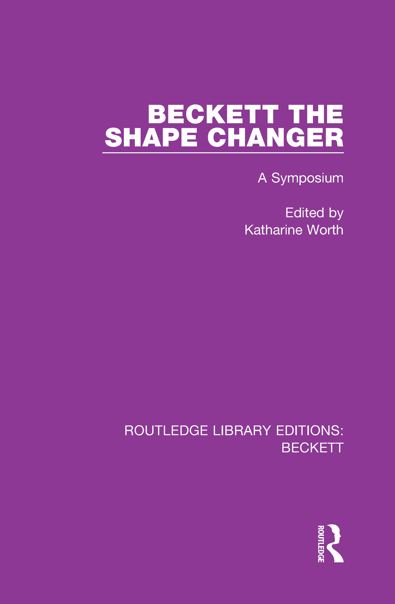 Beckett the Shape Changer: A Symposium (Routledge Library Editions: Beckett, 3, Band 5)