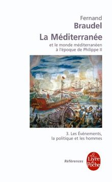 La Méditerranée et le monde méditerranéen à l'époque de Philippe II. Vol. 3. Les événements, la politique et les hommes