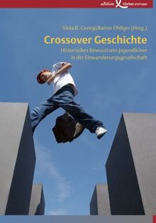 Crossover Geschichte: Historisches Bewusstsein Jugendlicher in der Einwanderungsgesellschaft