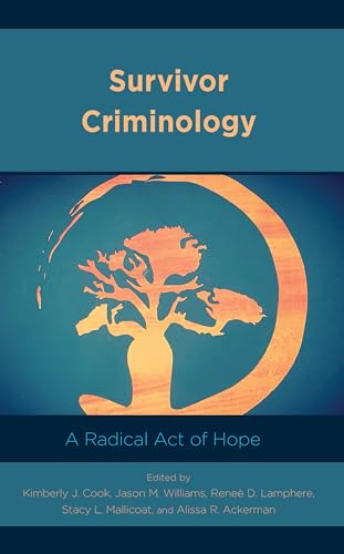 Survivor Criminology: A Radical Act of Hope (Applied Criminology Across the Globe)