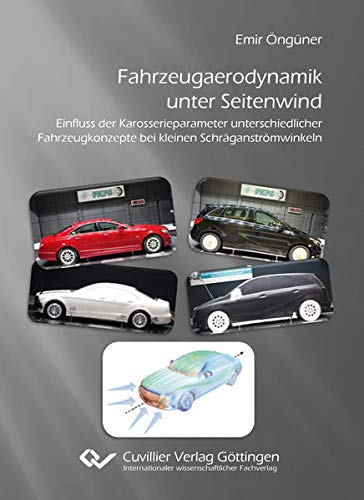 Fahrzeugaerodynamik unter Seitenwind: Einfluss der Karosserieparameter unterschiedlicher Fahrzeugkonzepte bei kleinen Schräganströmwinkeln