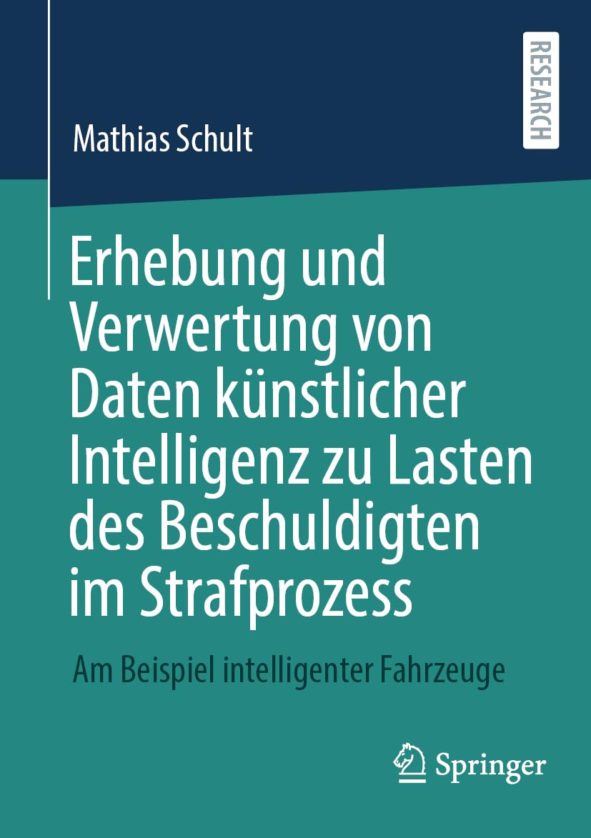 Erhebung und Verwertung von Daten künstlicher Intelligenz zu Lasten des Beschuldigten im Strafprozess: Am Beispiel intelligenter Fahrzeuge