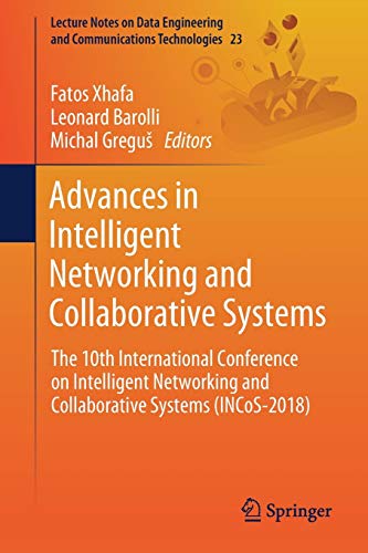 Advances in Intelligent Networking and Collaborative Systems: The 10th International Conference on Intelligent Networking and Collaborative Systems ... and Communications Technologies, 23, Band 23)