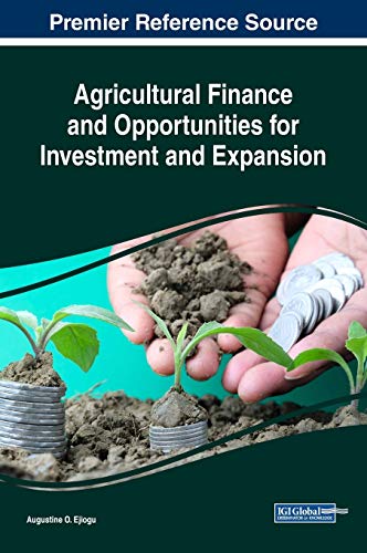 Agricultural Finance and Opportunities for Investment and Expansion (Advances in Finance, Accounting, and Economics)