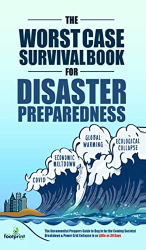 The Worst-Case Survival Book for Disaster Preparedness: The Unconventional Preppers Guide to Bug in for the Coming Societal Breakdown & Power Grid Collapse in as Little as 30 Days