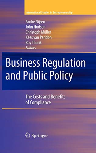Business Regulation and Public Policy: The Costs and Benefits of Compliance (International Studies in Entrepreneurship, 20, Band 20)