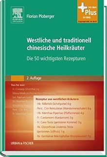 Westliche und traditionell chinesische Heilkräuter: Die 50 wichtigsten Rezepturen