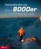 Herausforderung 8000er: Die höchsten Berge der Welt im 21. Jahrhundert - Menschen, Mythen, Meilensteine