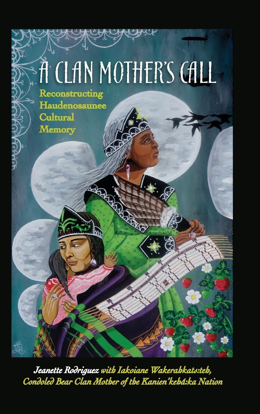 A Clan Mother's Call: Reconstructing Haudenosaunee Cultural Memory (Suny Series in Critical Haudenosaunee Studies)