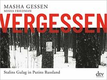 Vergessen: Stalins Gulag in Putins Russland