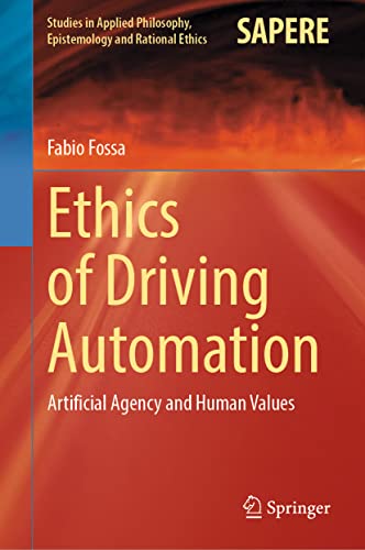 Ethics of Driving Automation: Artificial Agency and Human Values (Studies in Applied Philosophy, Epistemology and Rational Ethics, 65, Band 65)