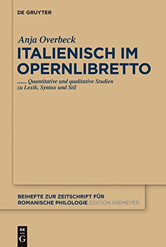 Italienisch im Opernlibretto: Quantitative und qualitative Studien zu Lexik, Syntax und Stil (Beihefte zur Zeitschrift für romanische Philologie, Band 364)