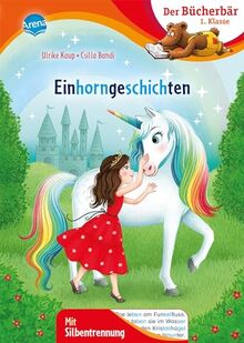 Einhorngeschichten: Bücherbär: Erstlesebuch; zauberhafte Einhorngeschichten für die 1. Klasse, mit Silbentrennung zum leichteren Lesenlernen (Der Bücherbär: 1. Klasse. Mit Silbentrennung)