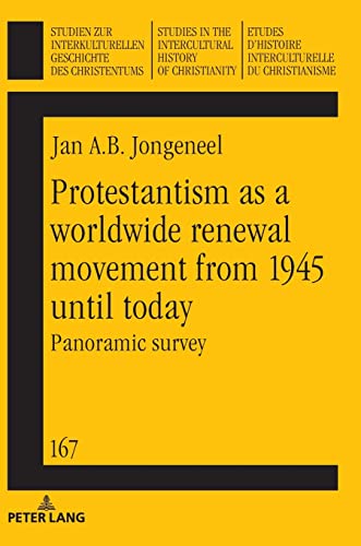 Protestantism as a worldwide renewal movement from 1945 until today: Panoramic survey (Studien zur interkulturellen Geschichte des Christentums / ... History of Christianity, Band 167)