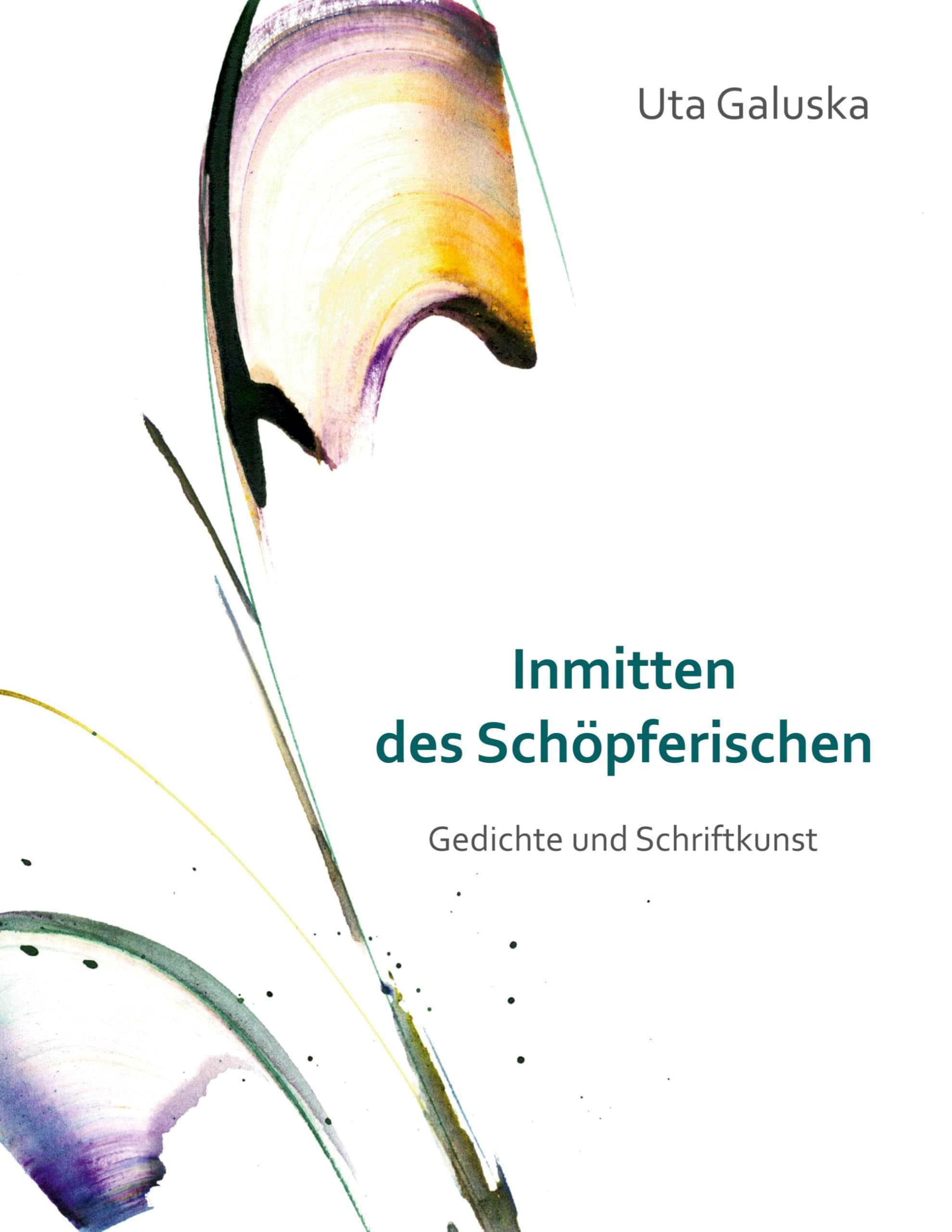 Inmitten des Schöpferischen: Gedichte und Schriftkunst