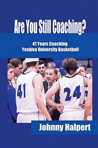 Are You Still Coaching?: 41 Years Coaching Yeshiva University Basketball