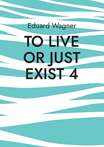 Eduard Wagner To Live Or Just Exist 4, Am Satisfied? (Leben)