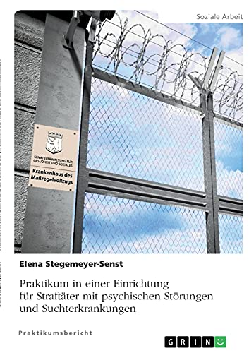 Praktikum in einer Einrichtung für Straftäter mit psychischen Störungen und Suchterkrankungen