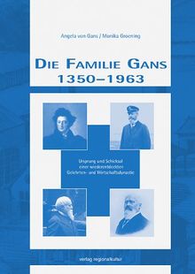 Die Familie Gans 1350 - 1963: Ursprung und Schicksal einer wiederentdeckten Gelehrten- und Wirtschaftsdynastie