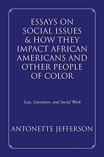 Essays on Social Issues & How They Impact African Americans and Other People of Color: Law, Literature, and Social Work