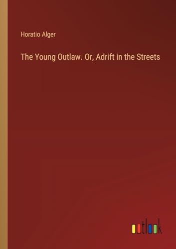 The Young Outlaw. Or, Adrift in the Streets